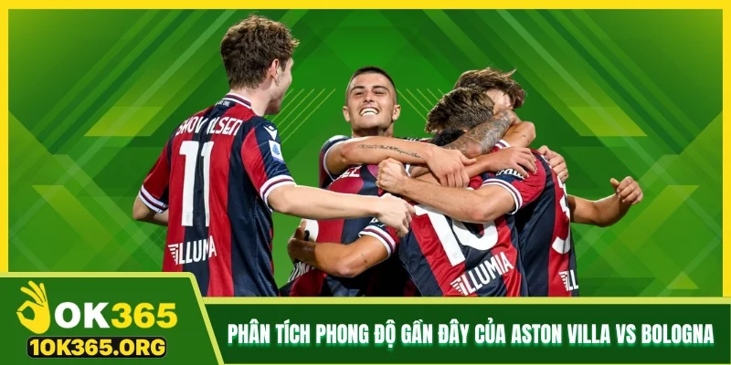 Phân tích phong độ gần đây của Aston Villa vs Bologna