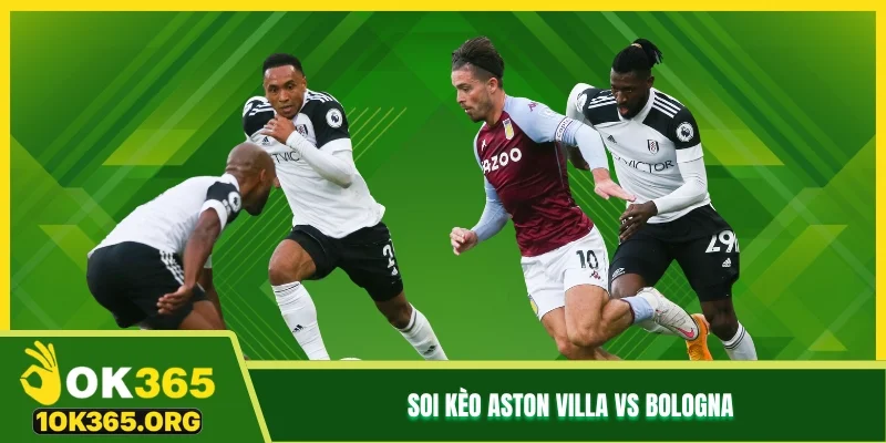 Soi kèo Aston Villa vs Bologna