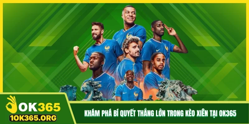 Khám phá bí quyết thắng lớn trong kèo xiên tại Ok365