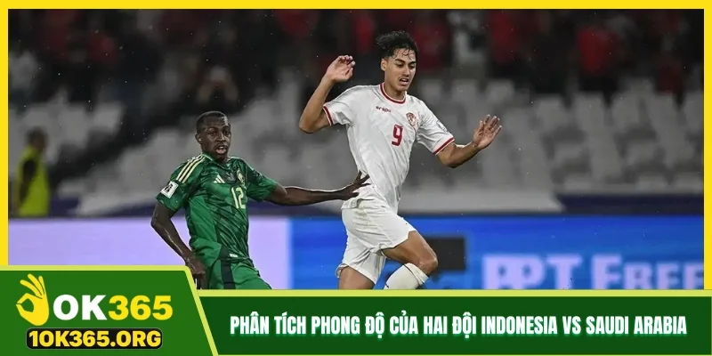 Phân tích phong độ của hai đội Indonesia vs Saudi Arabia