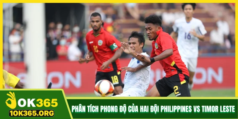 Phân tích phong độ của hai đội Philippines vs Timor Leste